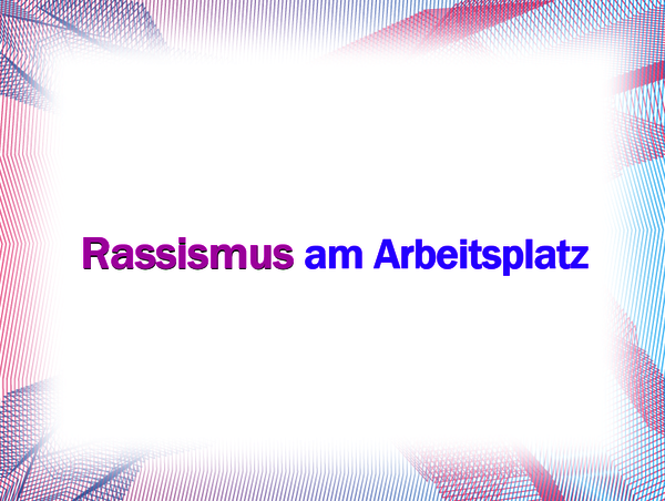 Die Titelfolie der PowerPoint "Rassismus am Arbeitsplatz". Der Schriftzug in violett und blau.